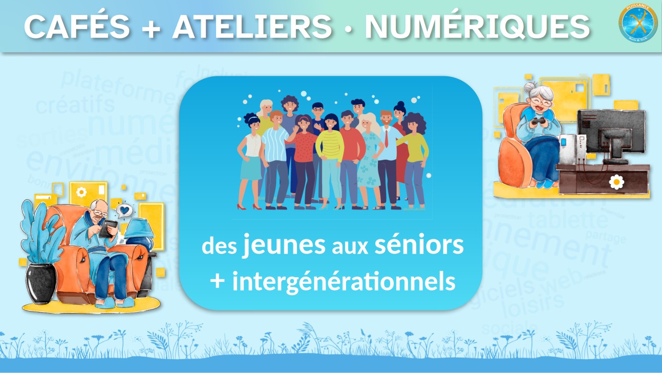 Puissance X - Cafés et ateliers numériques : des jeunes aux séniors, avec une vocation intergénérationnelle