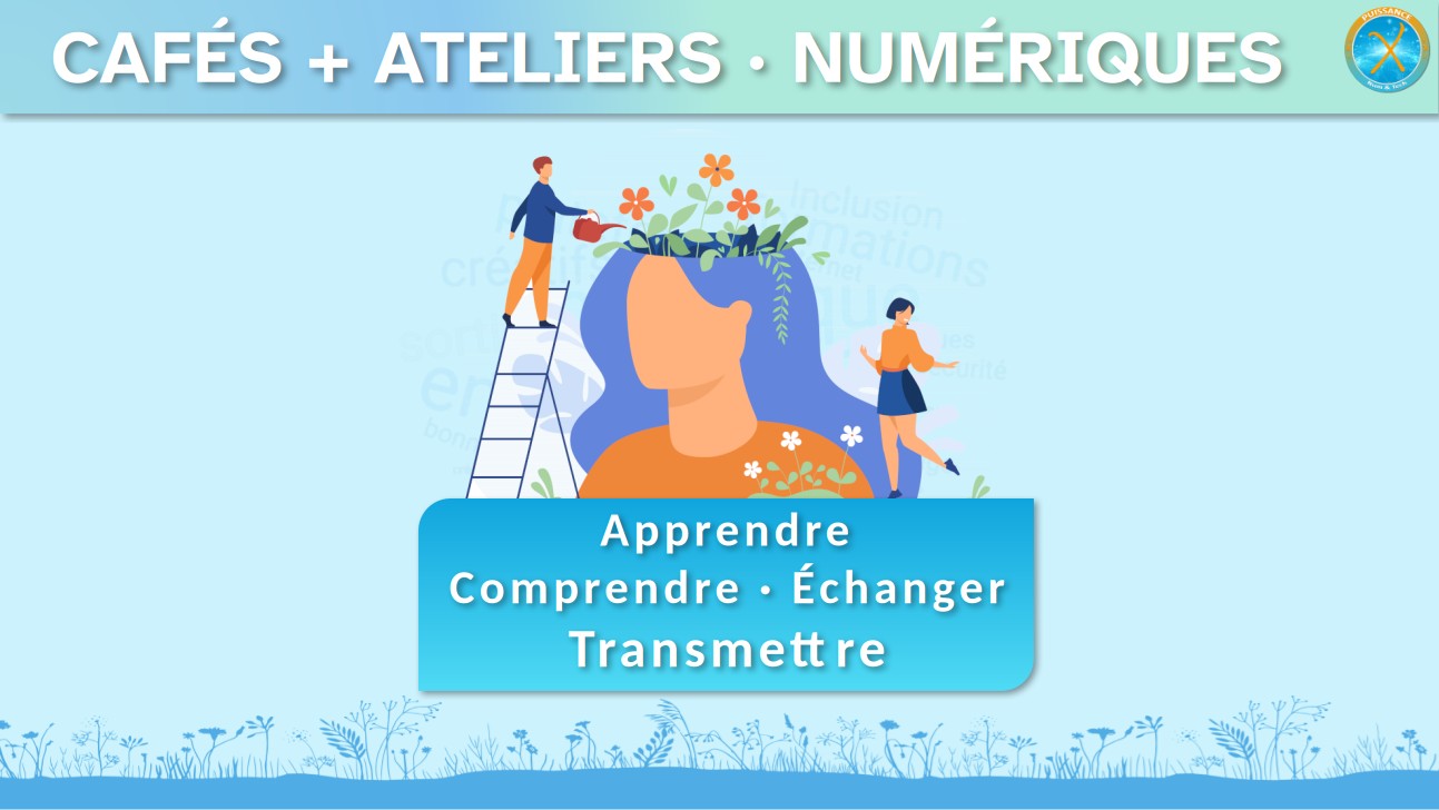 Puissance X - Cafés et ateliers numériques : apprendre, comprendre, échanger et transmettre